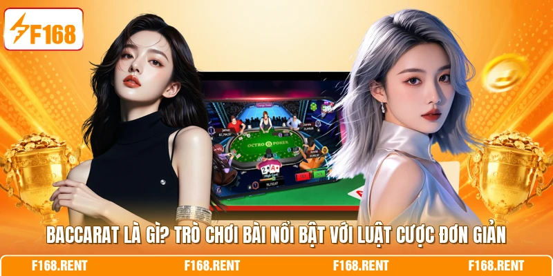 Baccarat là gì? Trò chơi bài nổi bật với luật cược đơn giản