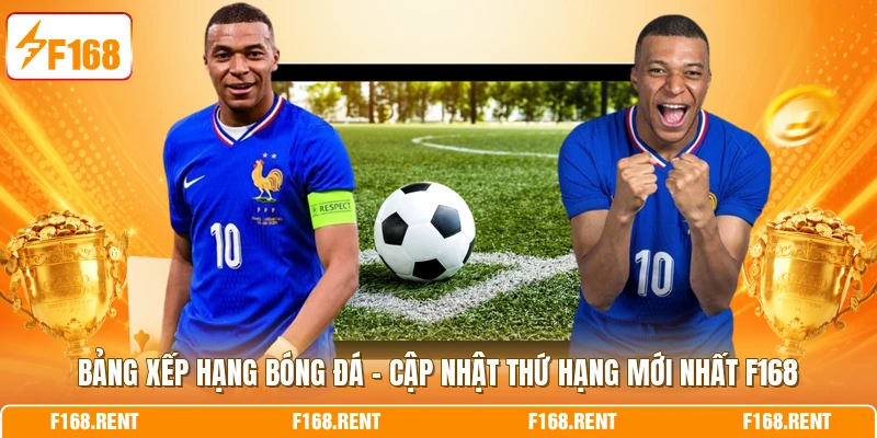 Bảng Xếp Hạng Bóng Đá – Cập Nhật Thứ Hạng Mới Nhất F168