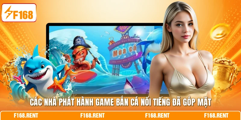 Các nhà phát hành game bắn cá nổi tiếng đã góp mặt