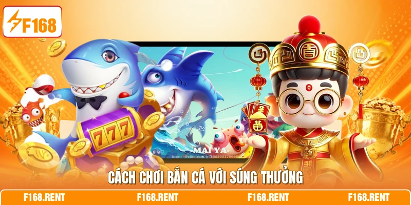 Cách chơi bắn cá với súng thưởng