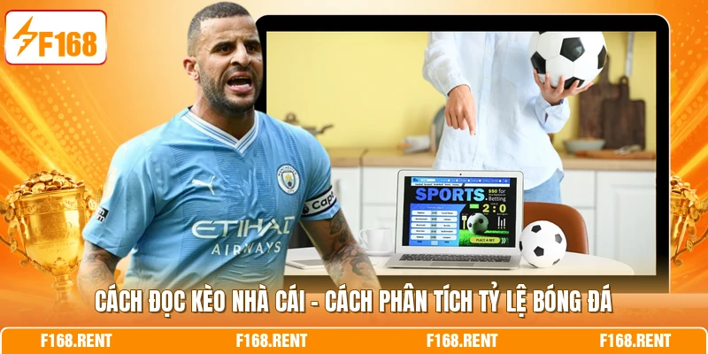 Cách Đọc Kèo Nhà Cái – Cách Phân Tích Tỷ Lệ Bóng Đá