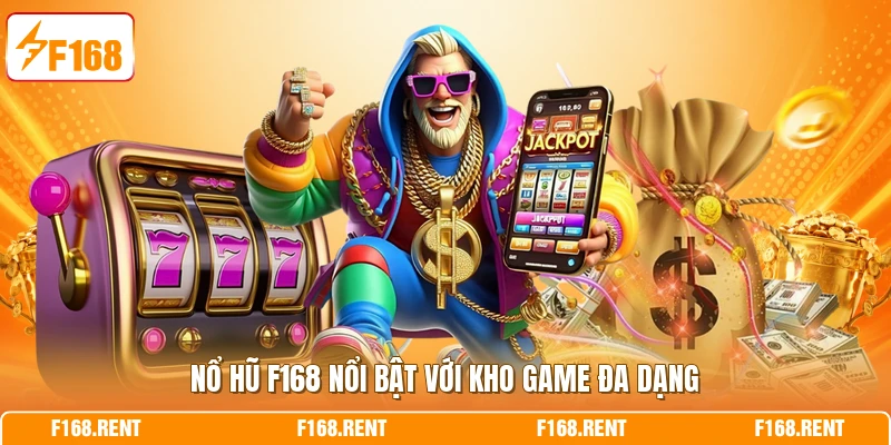 Nổ hũ F168 nổi bật với kho game đa dạng