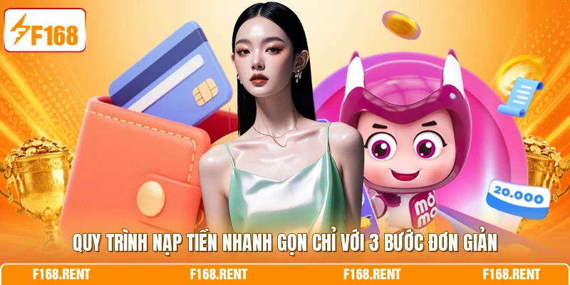 Quy trình nạp tiền nhanh gọn chỉ với 3 bước đơn giản