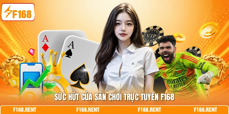 Sức hút của sân chơi trực tuyến F168