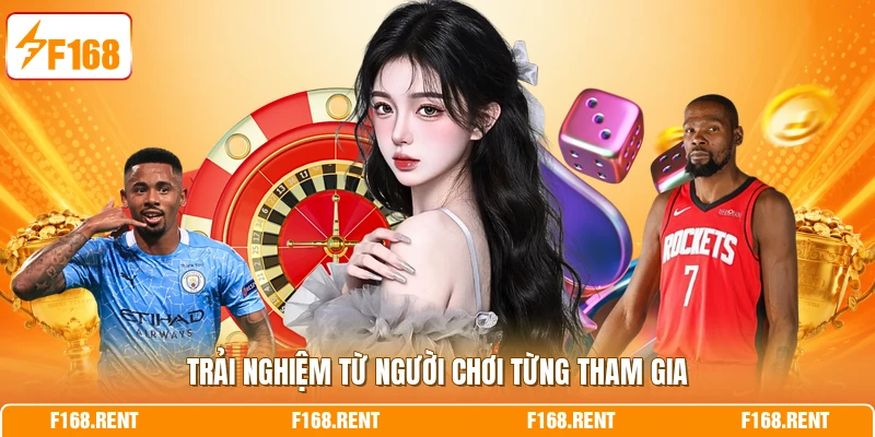 Trải nghiệm từ người chơi từng tham gia